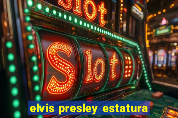 elvis presley estatura