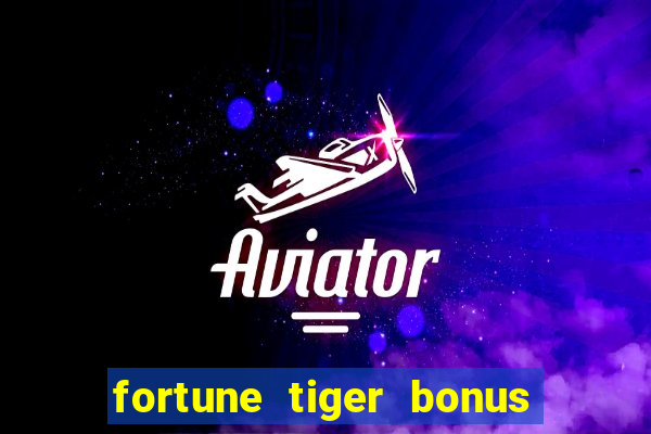 fortune tiger bonus sem deposito