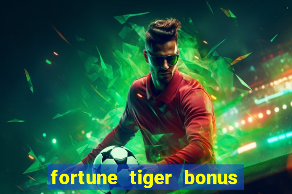 fortune tiger bonus sem deposito