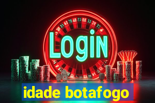 idade botafogo