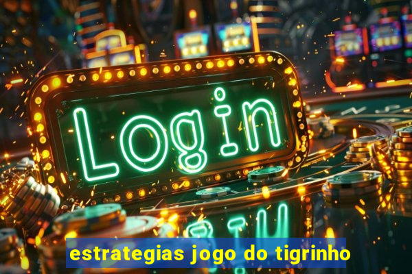 estrategias jogo do tigrinho