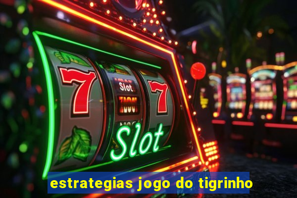 estrategias jogo do tigrinho