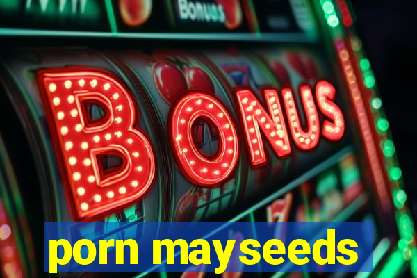 porn mayseeds