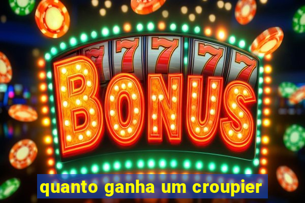 quanto ganha um croupier