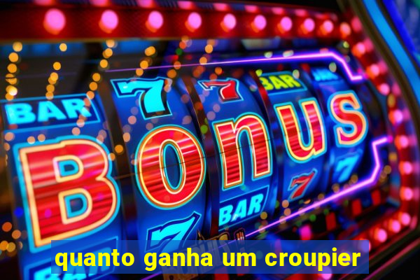 quanto ganha um croupier