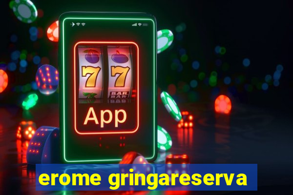 erome gringareserva