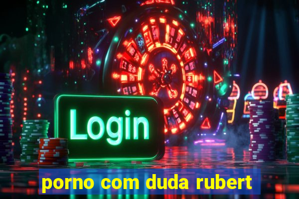 porno com duda rubert