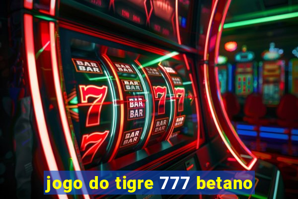 jogo do tigre 777 betano