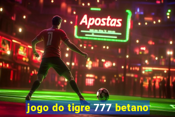 jogo do tigre 777 betano