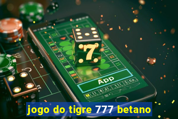 jogo do tigre 777 betano