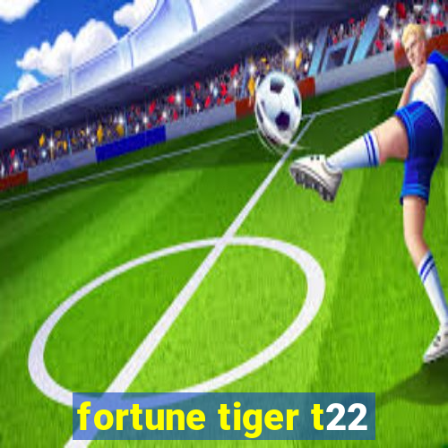 fortune tiger t22