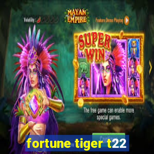 fortune tiger t22