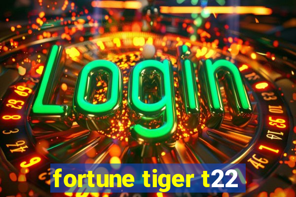 fortune tiger t22