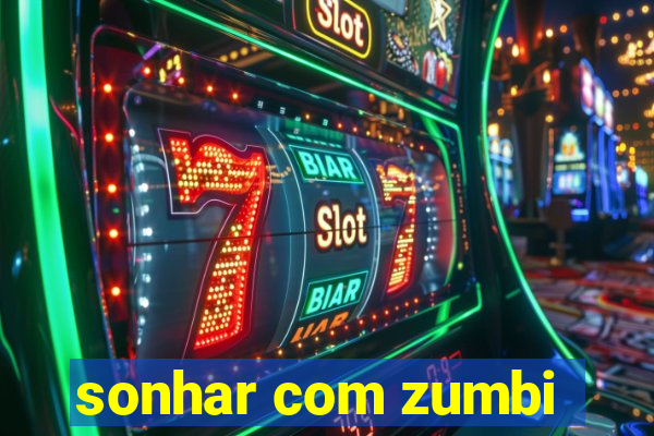 sonhar com zumbi