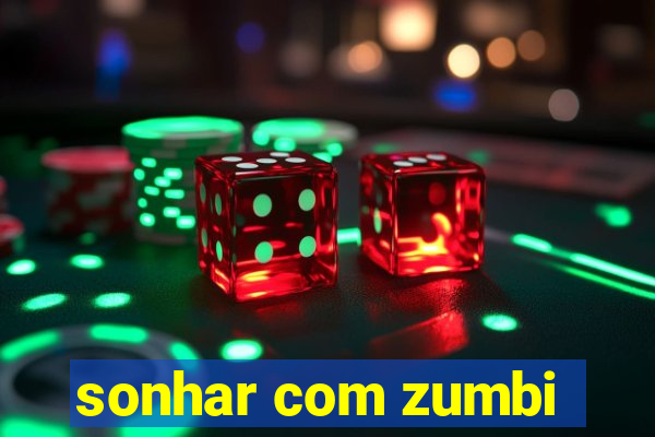 sonhar com zumbi