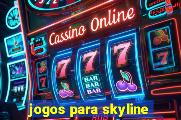 jogos para skyline