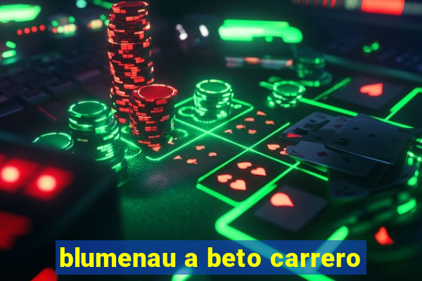 blumenau a beto carrero