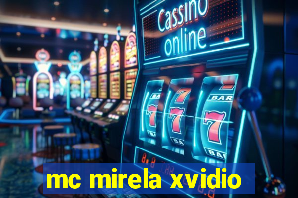 mc mirela xvidio