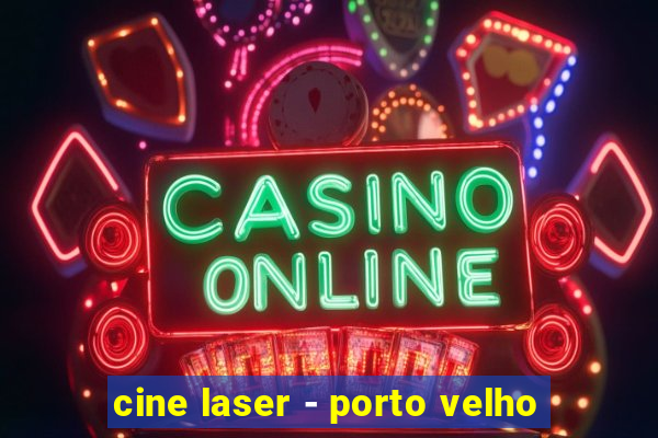 cine laser - porto velho