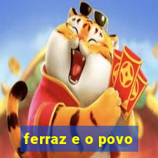 ferraz e o povo