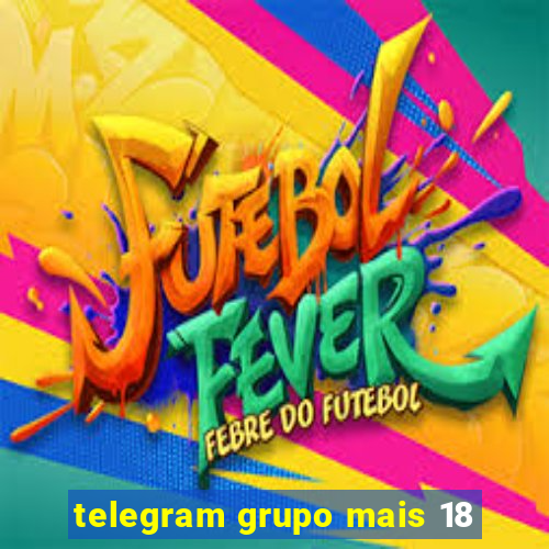 telegram grupo mais 18