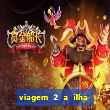 viagem 2 a ilha misteriosa filme completo