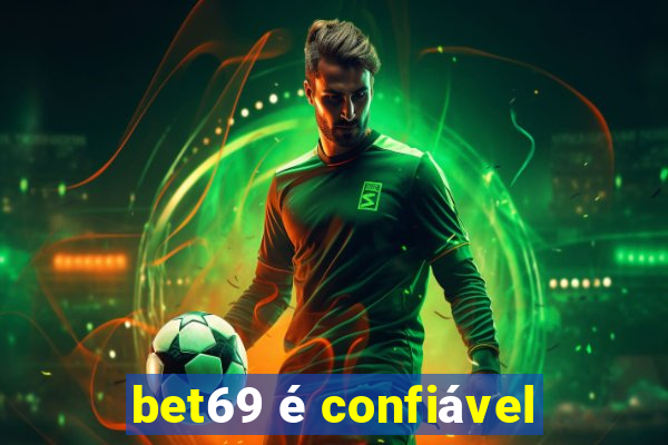 bet69 é confiável