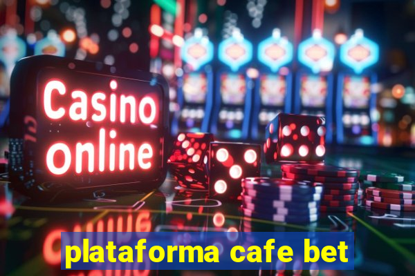 plataforma cafe bet