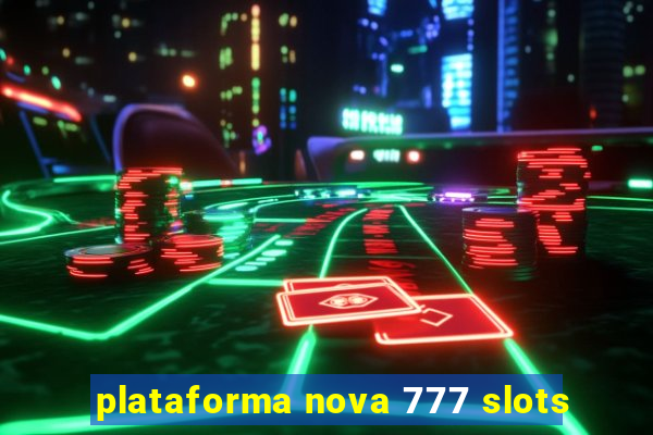 plataforma nova 777 slots