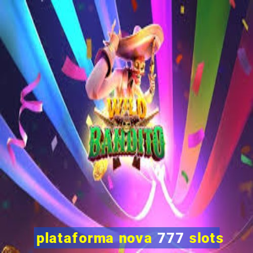 plataforma nova 777 slots