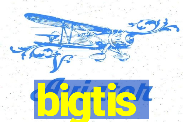 bigtis