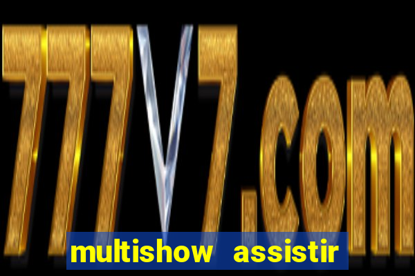 multishow assistir online gratis