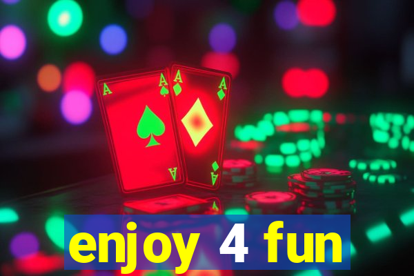 enjoy 4 fun