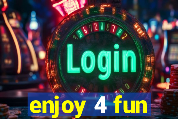 enjoy 4 fun