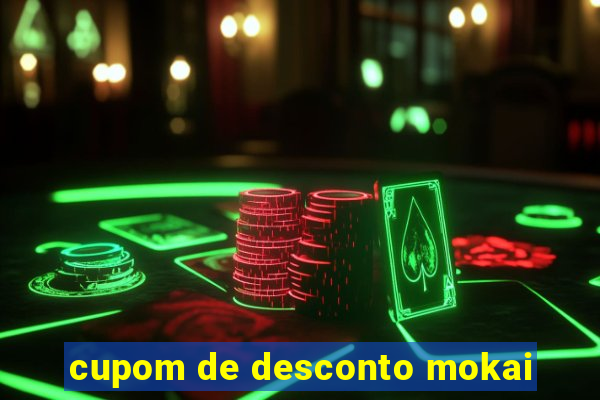 cupom de desconto mokai