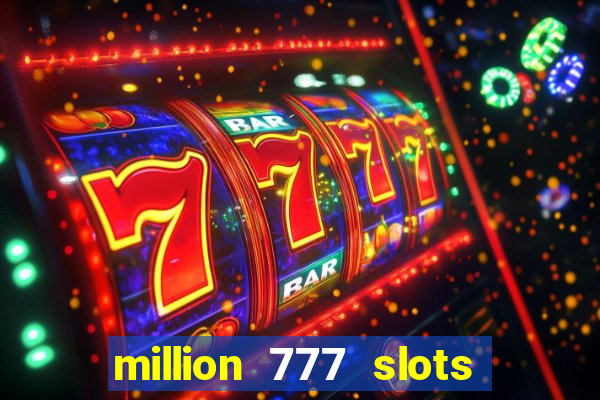 million 777 slots paga mesmo