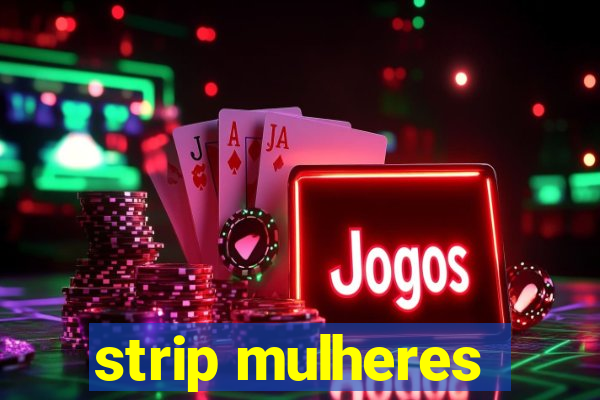 strip mulheres