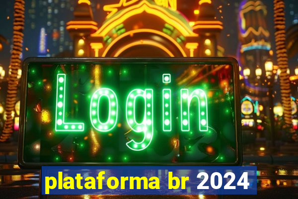 plataforma br 2024