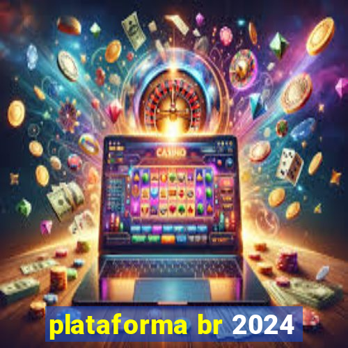 plataforma br 2024