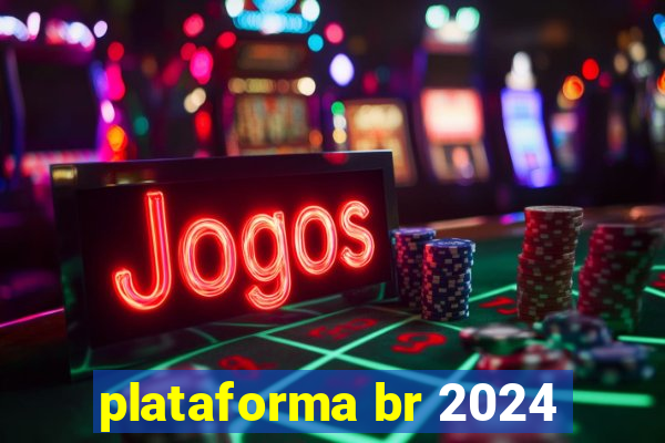 plataforma br 2024