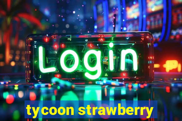 tycoon strawberry