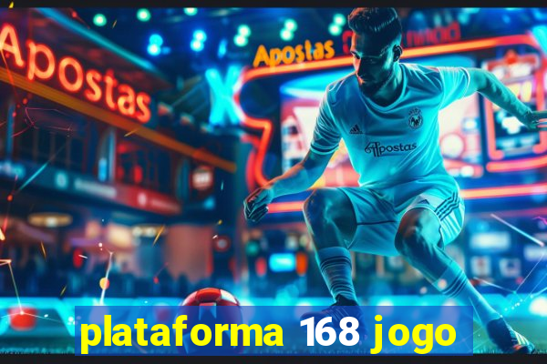 plataforma 168 jogo