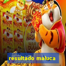 resultado maluca