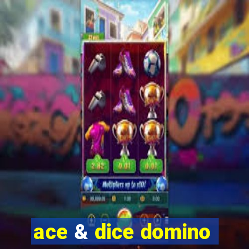 ace & dice domino