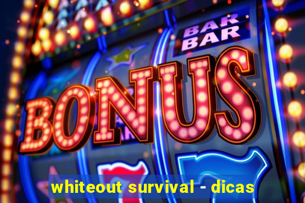 whiteout survival - dicas