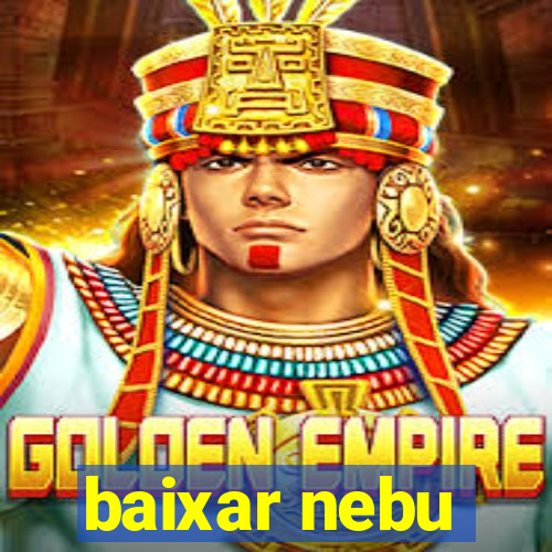 baixar nebu