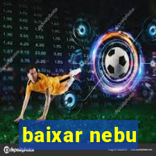 baixar nebu