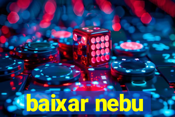 baixar nebu