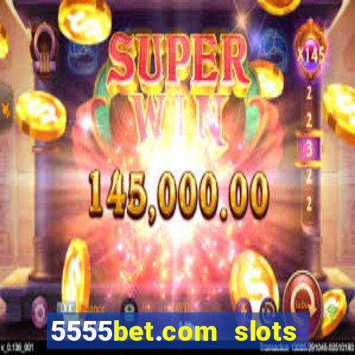 5555bet.com slots marca forte