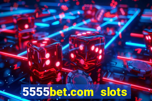 5555bet.com slots marca forte